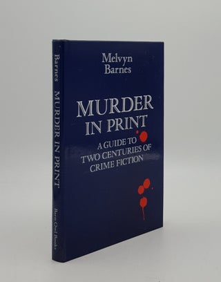 Item #162723 MURDER IN PRINT A Guide to Two Centuries of Crime Fiction. BARNES Melvyn