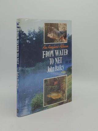 Item #162742 FROM WATER TO NET. BAILEY John