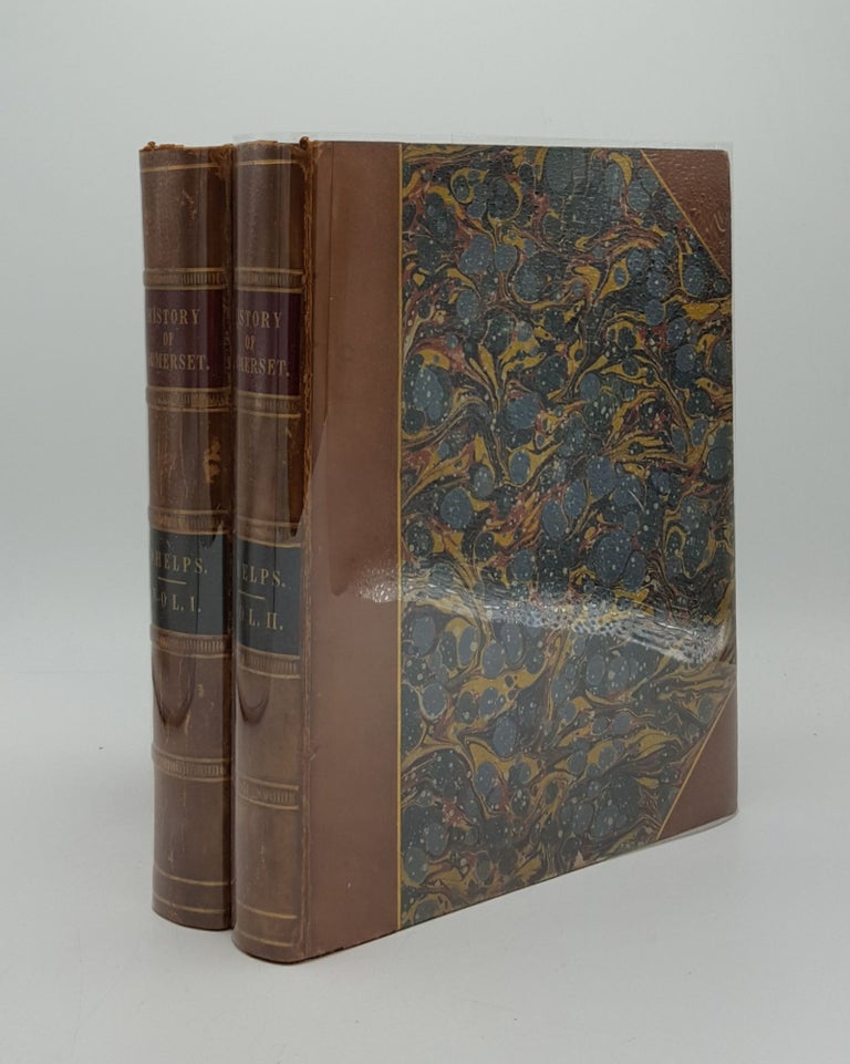 Item #162861 THE HISTORY AND ANTIQUITIES OF SOMERSETSHIRE Being a General and Parochial Survey of That Interesting County To Which is Prefixed an Historical Introduction with a Brief View of Ecclesiastical History… In Two Volumes. PHELPS W.