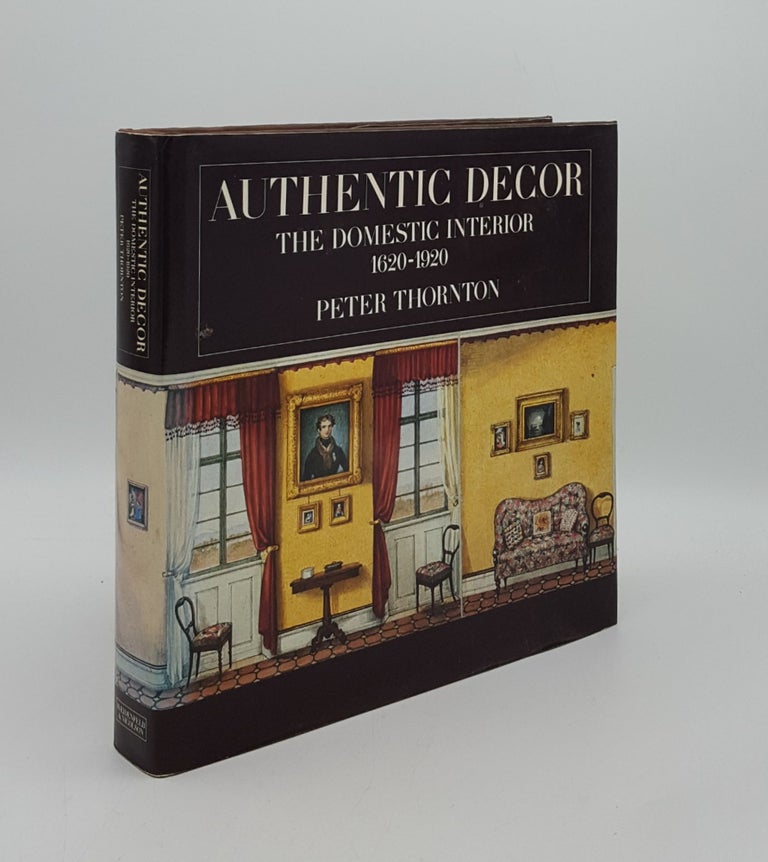 Item #162909 AUTHENTIC DECOR The Domestic Interior 1620-1920. THORNTON Peter.