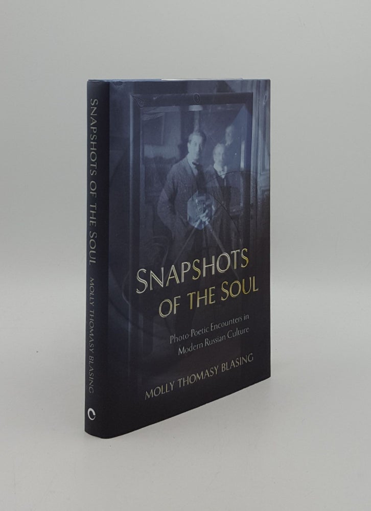 Item #162922 SNAPSHOTS OF THE SOUL Photo-Poetic Encounters in Modern Russian Culture. BLASING Molly Thomasy.
