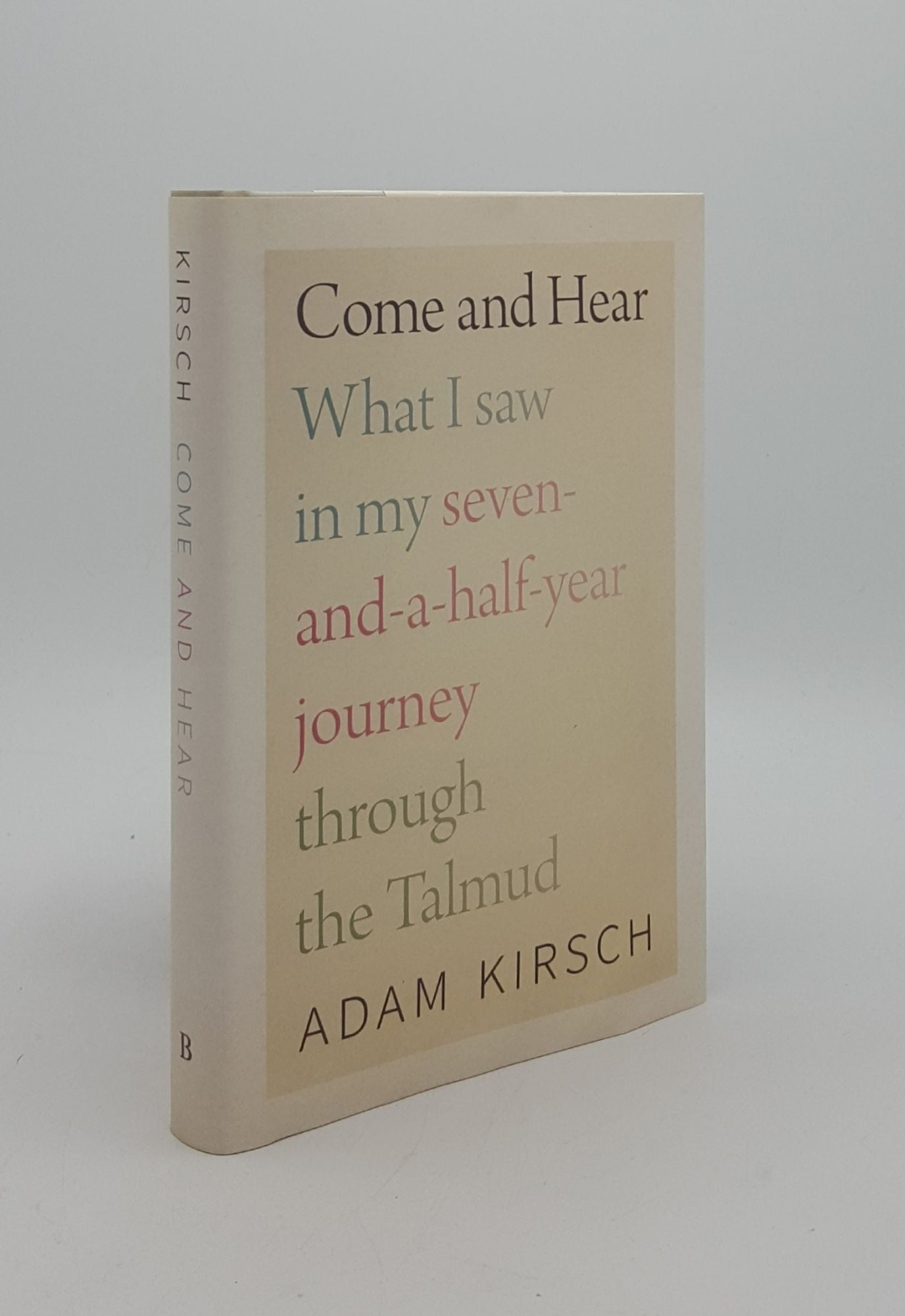 KIRSCH Adam - Come and Hear What I Saw in My Seven-and-a-Half-Year Journey Through the Talmud