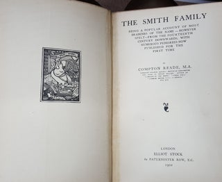 THE SMITH FAMILY Being a Popular Account of Most Branches of the Name However Spelt from the Fourteenth Century Downwards with Numerous Pedigrees Now Published for the First Time.