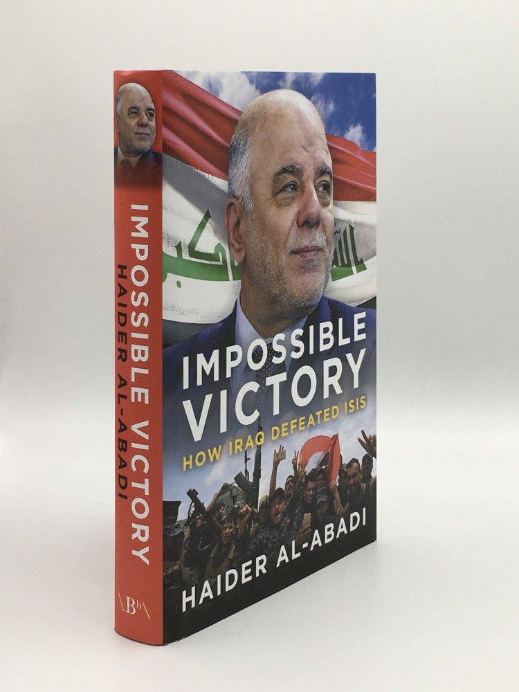 Item #163146 IMPOSSIBLE VICTORY How Iraq Defeated ISIS. AL-ABADI Haider.