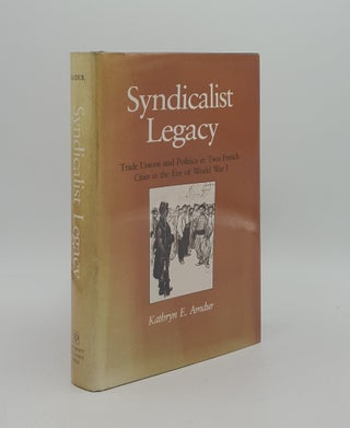Item #163381 SYNDICALIST LEGACY Trade Unions and Politics in Two French Cities in the Era of...
