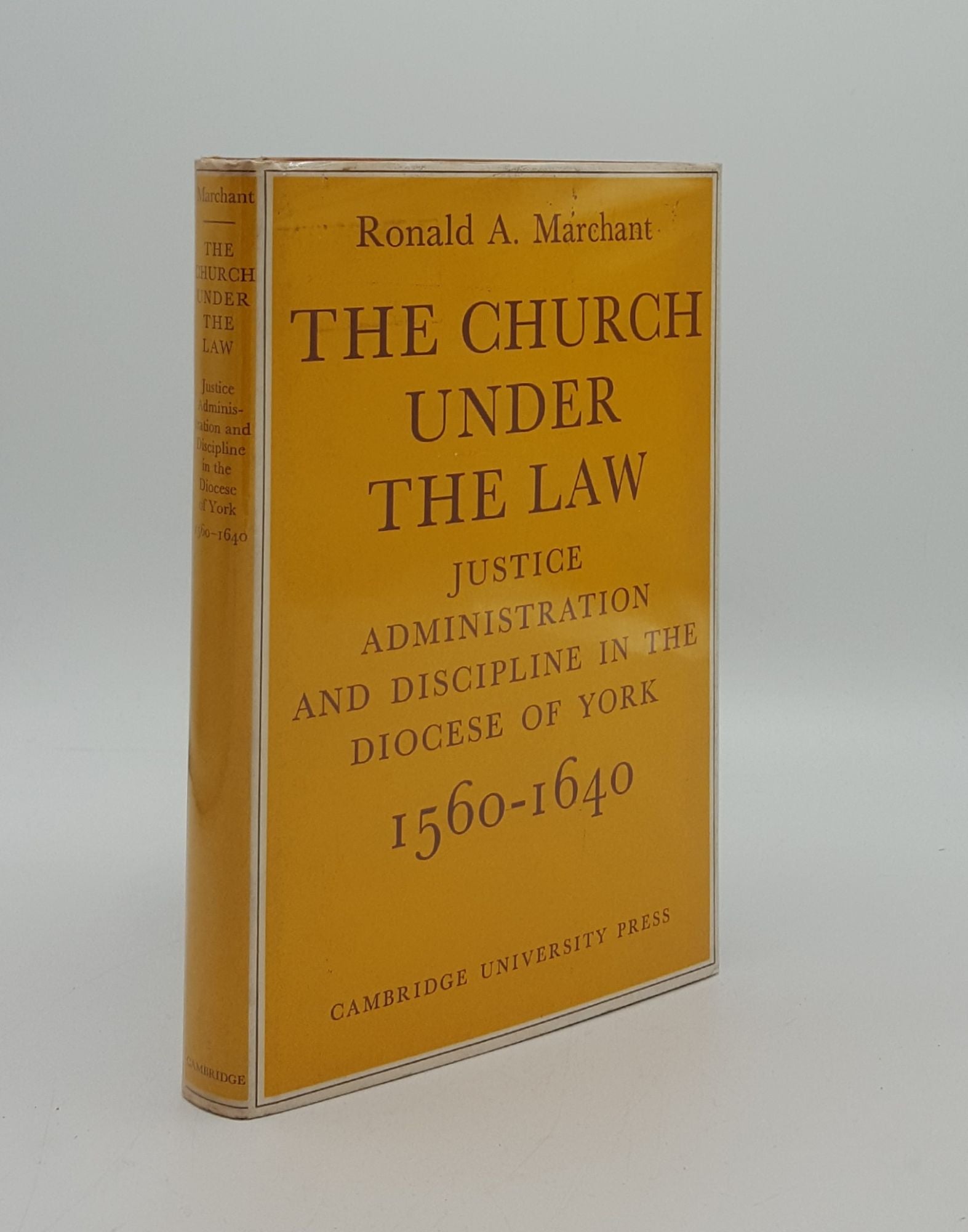 MARCHANT Ronald A. - The Church Under the Law Justice Administration and Dicipline in the Diocese of York 1560-1640