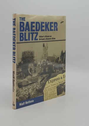 Item #163462 THE BAEDECKER BLITZ Hitler's Attack on Britain's Historic Cities. ROTHNIE Niall