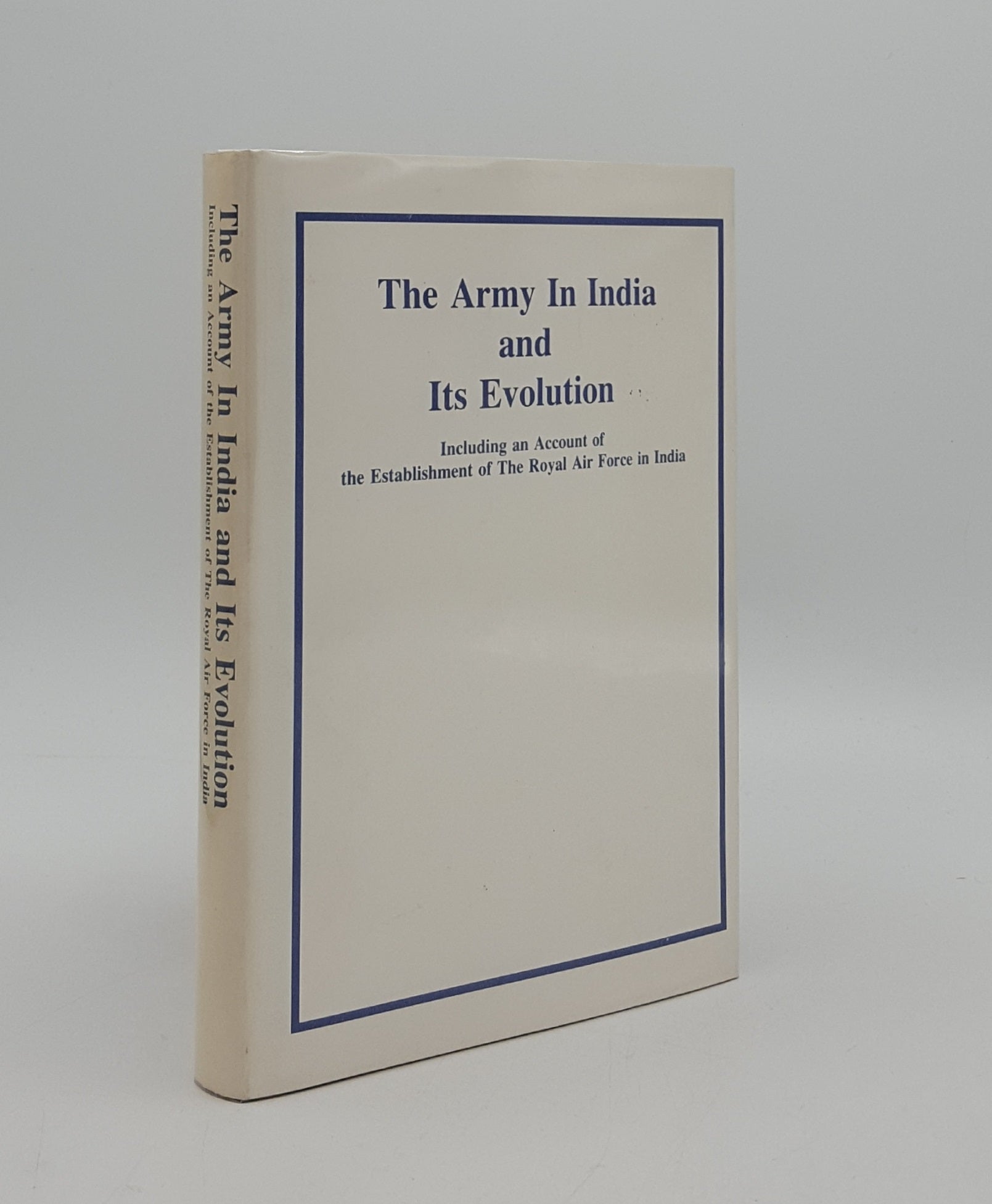 Anon - The Army in India and Its Evolution Including an Account of the Establishment of the Royal Air Force in India