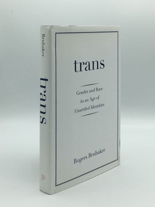 Item #163803 TRANS Gender and Race in an Age of Unsettled Identities. BRUBAKER Rogers