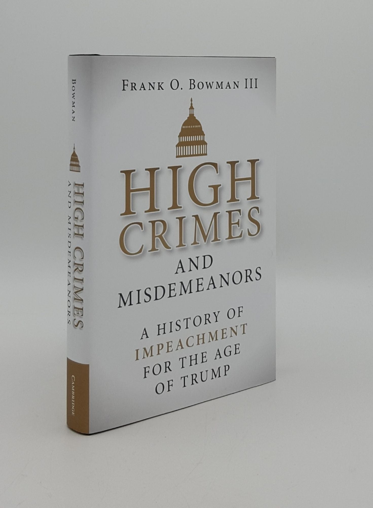 BOWMAN Frank O. III - High Crimes and Misdemeanors a History of Impeachment for the Age of Trump