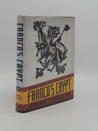 Item #164080 FRANCO'S CRYPT Spanish Culture and Memory Since 1936. TREGLOWN Jeremy