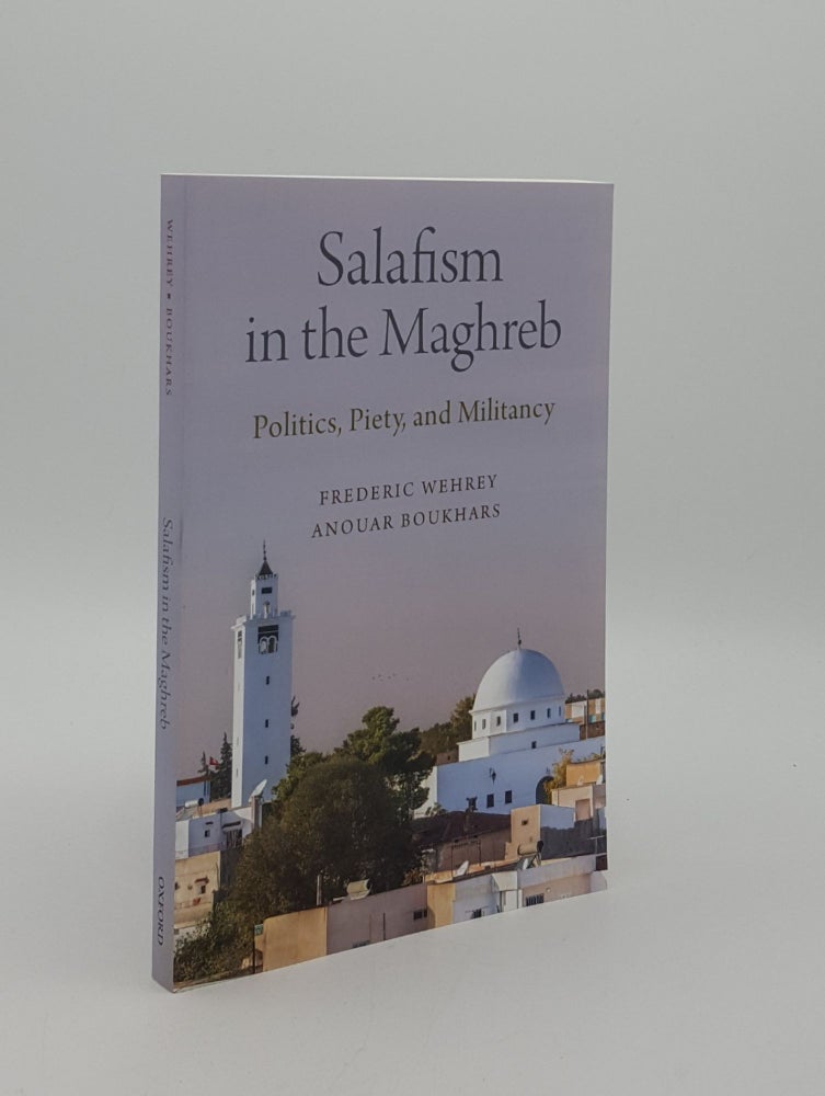 Item #164086 SALAFISM IN THE MAGHREB Politics Piety and Militancy. BOUKHARS Anouar WEHREY Frederic.
