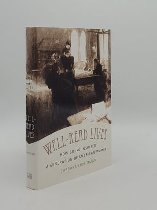 Item #164348 WELL-READ LIVES How Books Inspired a Generation of American Women. SICHERMAN Barbara