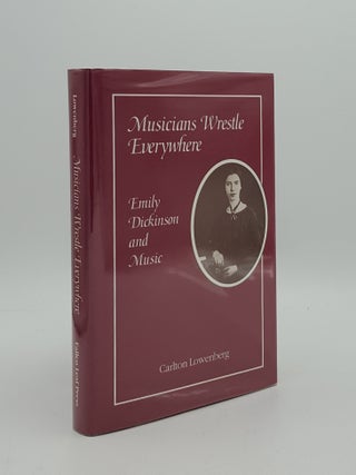 Item #164383 MUSICIANS WRESTLE EVERYWHERE Emily Dickinson and Music. LOWENBERG Carlton