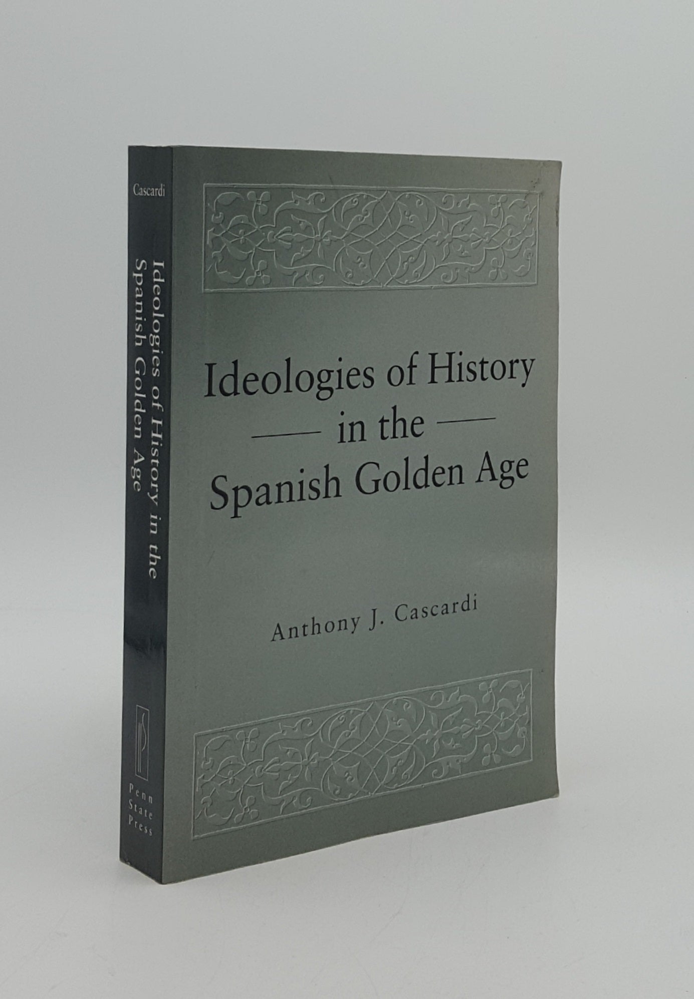 CASCARDI Anthony J. - Ideologies of History in the Spanish Golden Age