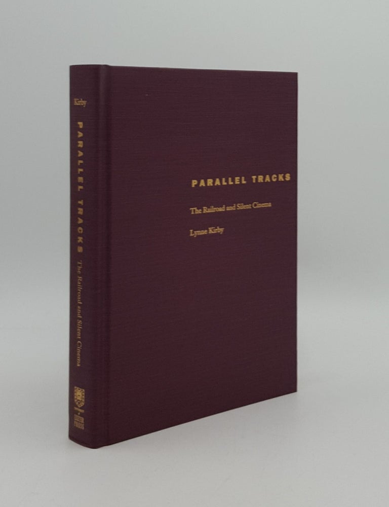 Item #164615 PARALLEL TRACKS The Railroad and Silent Cinema. KIRBY Lynne.