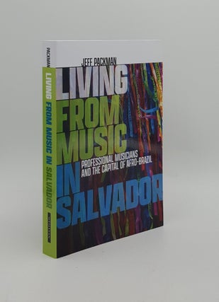 Item #164647 LIVING FROM MUSIC IN SALVADOR Professional Musicians and the Capital of Afro-Brazil....