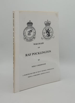 Item #164669 A WAR DIARY OF RAF POCKLINGTON 1941-45. USHERWOOD Mike