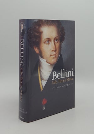 Item #164686 BELLINI Life Times Music 1801-1835. GALATOPOULOS Stelios