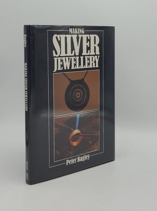 Item #164784 MAKING SILVER JEWELLERY. BAGLEY Peter