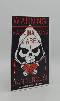 Item #164870 WARNING! Vaccinations Are Dangerous. PETERS Pastor Peter J