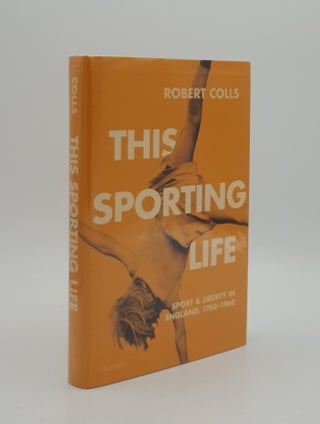 Item #164974 THIS SPORTING LIFE Sport and Liberty in England 1760-1960. COLLS Robert