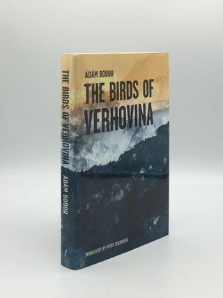 Item #165051 THE BIRDS OF VERHOVINA Variations on the End of Days. BODOR Adam
