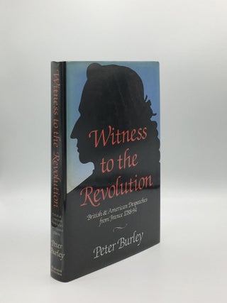 Item #165057 WITNESS TO THE REVOLUTION British and American Despatches from France 1788- 94....