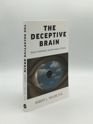 Item #165166 THE DECEPTIVE BRAIN Blame, Punishment, and the Illusion of Choice. TAYLOR Robert L