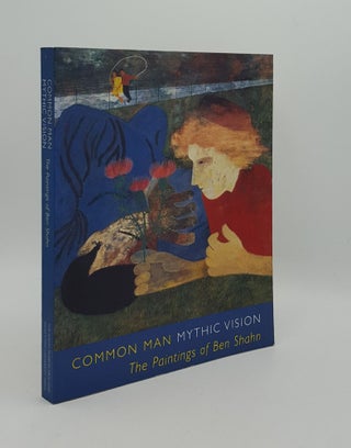 Item #165239 COMMON MAN MYTHIC VISION The Paintings of Ben Shahn. CHEVLOWE Susan