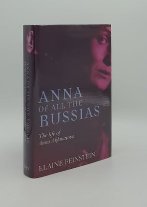 Item #165250 ANNA OF ALL THE RUSSIANS The Life of Anna Akhmatova. FEINSTEIN Elaine