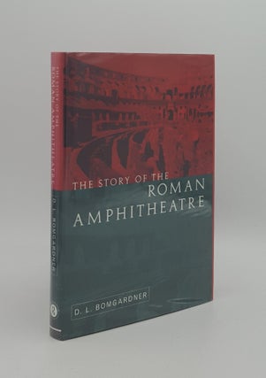 Item #165575 THE STORY OF THE ROMAN AMPHITHEATRE. BOMBGARDNER D. L