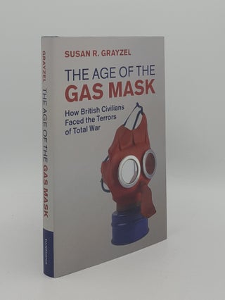 Item #165741 THE AGE OF THE GAS MASK How British Civilians Faced the Terrors of Total War...