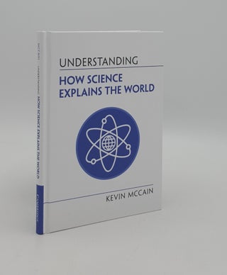 Item #165754 UNDERSTANDING HOW SCIENCE EXPLAINS THE WORLD. McCAIN Kevin