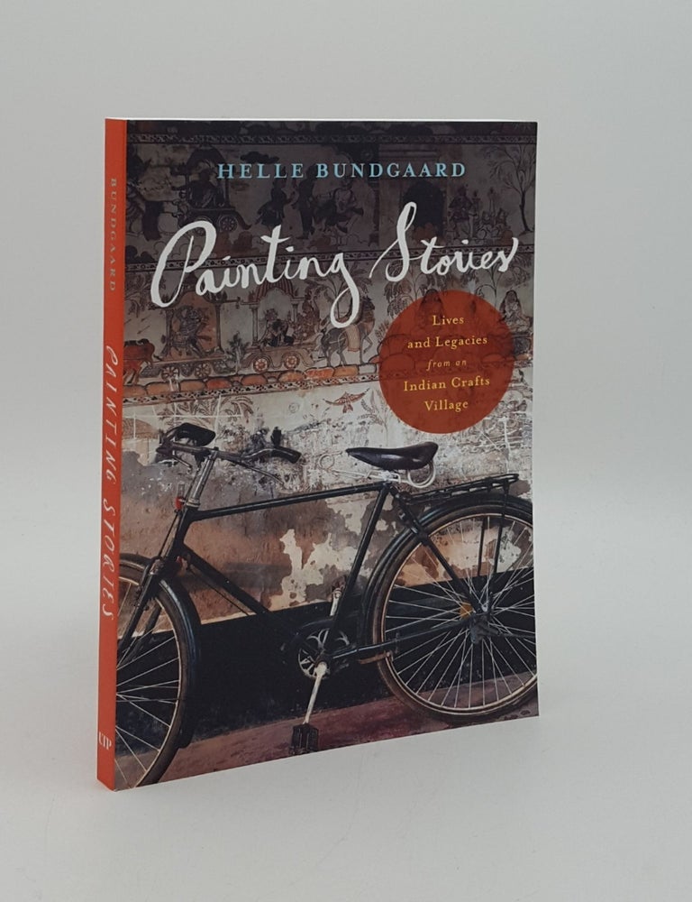 Item #165821 PAINTING STORIES Lives and Legacies from an Indian Crafts Village. BUNDGAARD Helle.