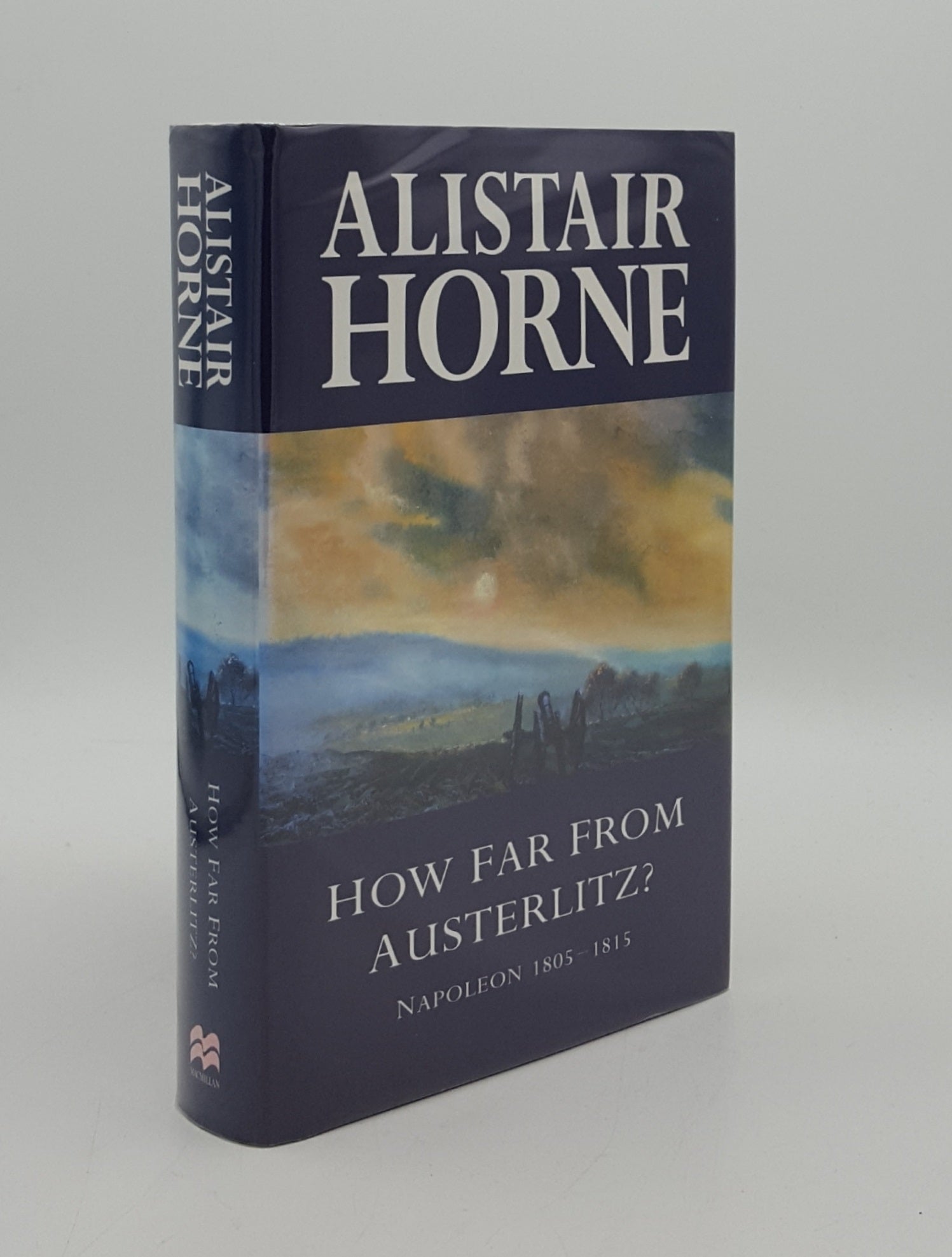 HORNE Alistair - How Far from Austerlitz? Napoleon 1805-1815