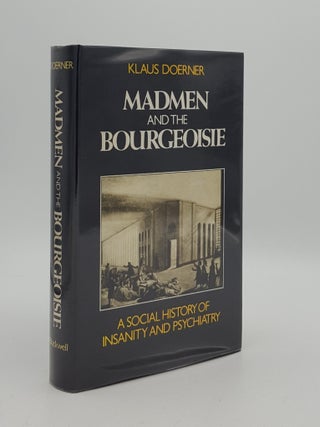 Item #166067 MADMEN AND THE BOURGEOISIE A Social History of Insanity and Psychiatry. DOERNER Klaus