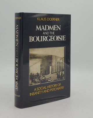 Item #166067 MADMEN AND THE BOURGEOISIE A Social History of Insanity and Psychiatry. DOERNER Klaus