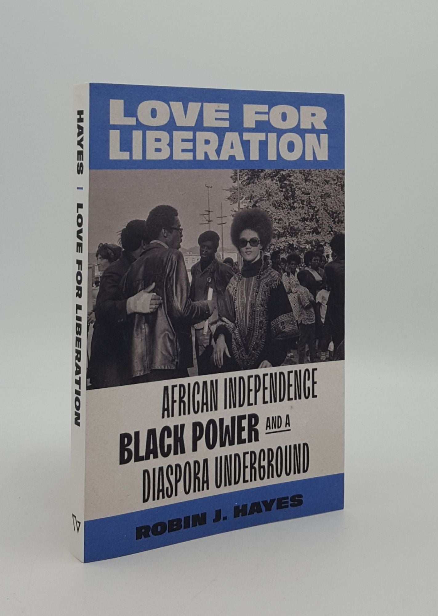 HAYES Robin J. - Love for Liberation African Independence Black Power and a Diaspora Underground