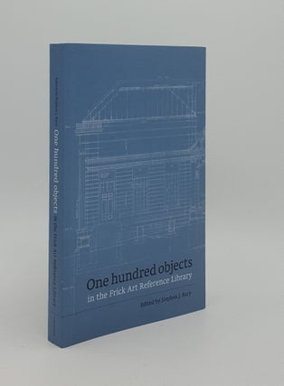 Item #166186 ONE HUNDRED OBJECTS IN THE FRICK ART REFERENCE LIBRARY. BURY Stephen J