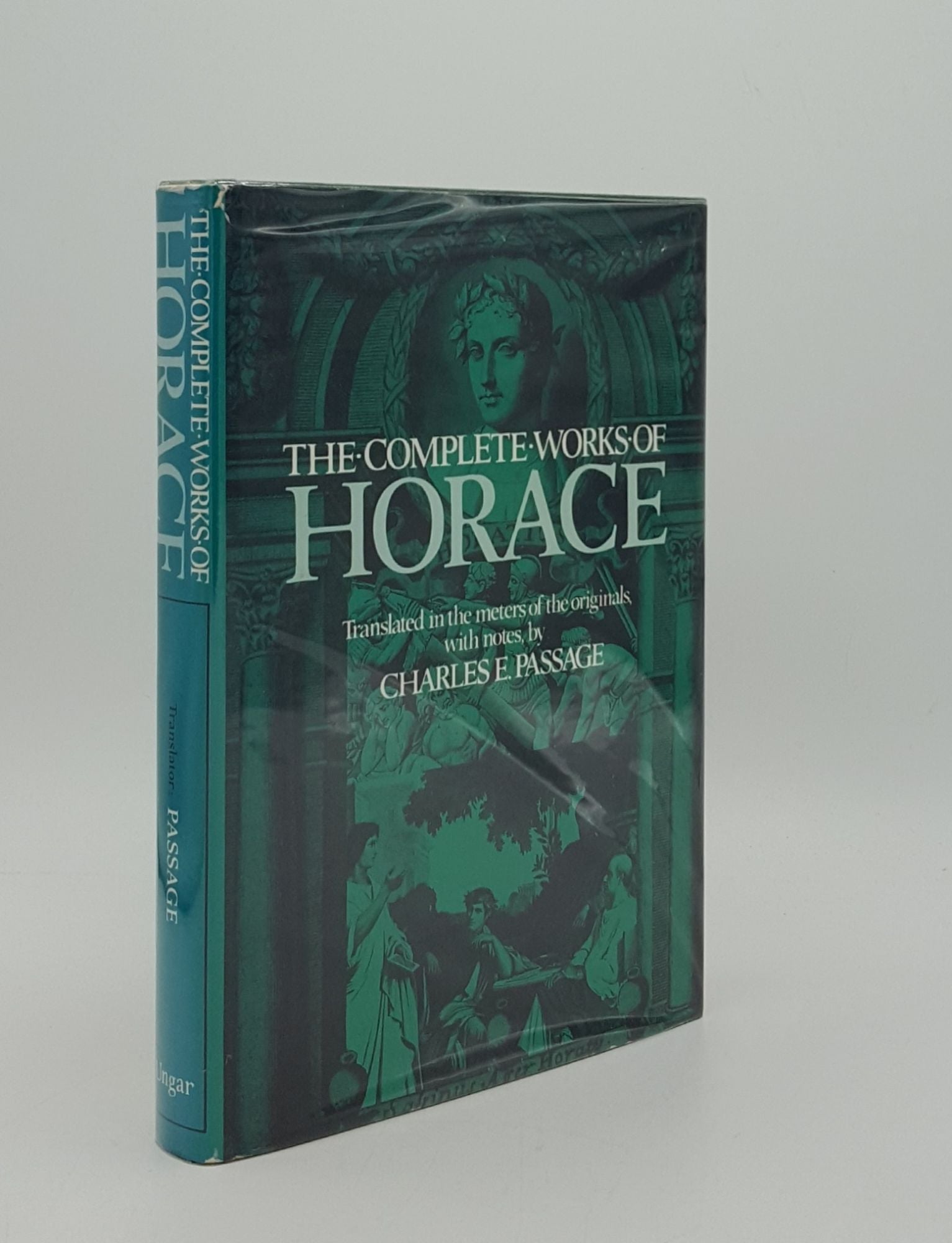 HORACE, PASSAGE Charles E. - The Complete Works of Horace (Quintus Horatius Flaccus) Translated in the Meters of the Original with Notes