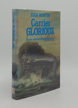 Item #166265 CARRIER GLORIOUS The Life and Death of an Aircraft Carrier. WINTON John