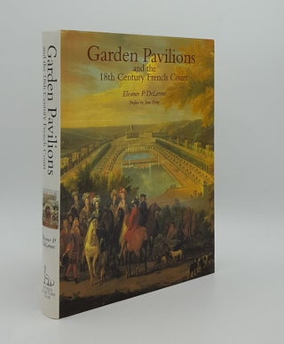 Item #166384 GARDEN PAVILIONS and the 18th Century French Court. DELORME Eleanor P