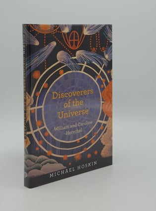 Item #166397 DISCOVERERS OF THE UNIVERSE William and Caroline Herschel. HOSKIN Michael