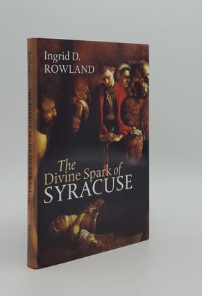 Item #166430 THE DIVINE SPARK OF SYRACUSE. ROWLAND Ingrid D