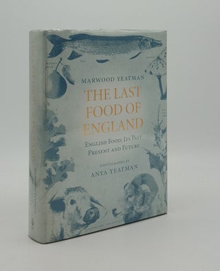 Item #166455 THE LAST FOOD OF ENGLAND. YEATMAN Anya YEATMAN Marwood