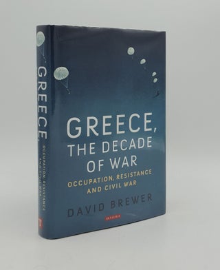 Item #166566 GREECE THE DECADE OF WAR Occupation Resistance and Civil War. BREWER David
