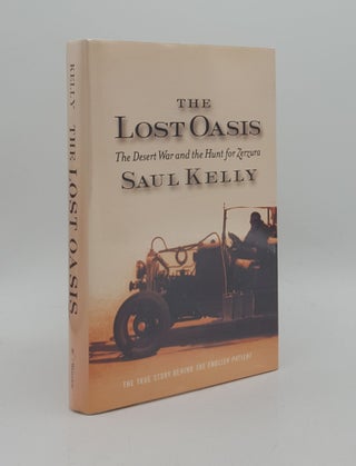 Item #166607 THE LOST OASIS The Desert War and the Hunt for Zerzura. KELLY Saul