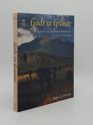 Item #166625 GODS IN GRANITE The Art of the White Mountains of New Hampshire. McGRATH Robert L