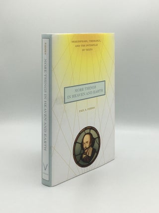 Item #166747 MORE THINGS IN HEAVEN AND EARTH Shakespeare, Theology and the Interplay of Texts....